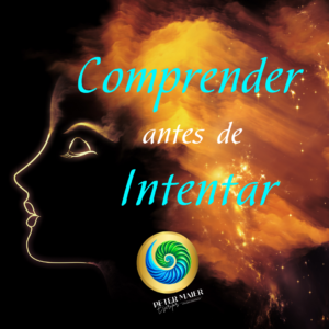 Comprender Antes de Intentar Cambiar